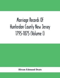 bokomslag Marriage Records Of Hunterdon County New Jersey 1795-1875 (Volume I)