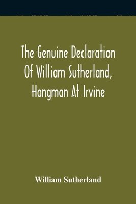 Genuine Declaration Of William Sutherland, Hangman At Irvine