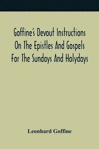 bokomslag Goffine'S Devout Instructions On The Epistles And Gospels For The Sundays And Holydays