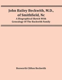 bokomslag John Bailey Beckwith, M.D., Of Smithfield, Nc