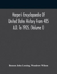 bokomslag Harper'S Encyclopaedia Of United States History From 485 A.D. To 1905. (Volume I)