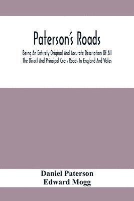 bokomslag Paterson'S Roads; Being An Entirely Original And Accurate Description Of All The Direct And Principal Cross Roads In England And Wales, With Part Of The Roads Of Scotland, To Which Are Added