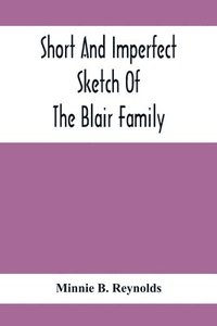 bokomslag Short And Imperfect Sketch Of The Blair Family; Dating Back Some Generations
