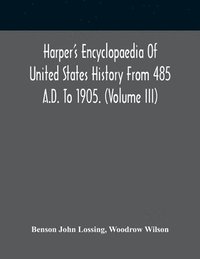 bokomslag Harper'S Encyclopaedia Of United States History From 485 A.D. To 1905. (Volume Iii)