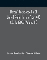 bokomslag Harper'S Encyclopaedia Of United States History From 485 A.D. To 1905. (Volume Iii)