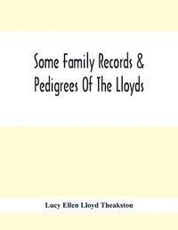 bokomslag Some Family Records & Pedigrees Of The Lloyds