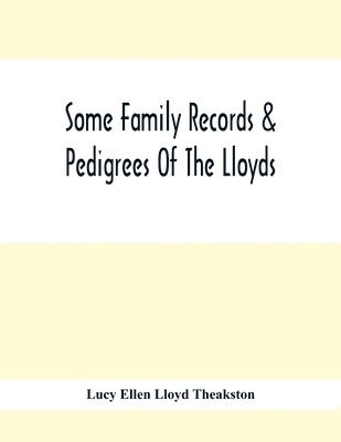 bokomslag Some Family Records & Pedigrees Of The Lloyds