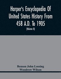 bokomslag Harper'S Encyclopedia Of United States History From 458 A.D. To 1905; With A Preface On The Study Of American History With Original Documents, Portraits, Maps, Plans, & C.; (Volume II)