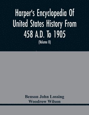 bokomslag Harper'S Encyclopedia Of United States History From 458 A.D. To 1905; With A Preface On The Study Of American History With Original Documents, Portraits, Maps, Plans, & C.; (Volume II)