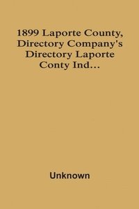 bokomslag 1899 Laporte County, Directory Company'S Directory Laporte Conty Ind...