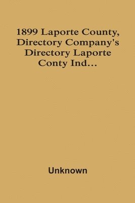 bokomslag 1899 Laporte County, Directory Company'S Directory Laporte Conty Ind...