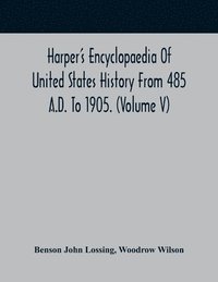 bokomslag Harper'S Encyclopaedia Of United States History From 485 A.D. To 1905. (Volume V)