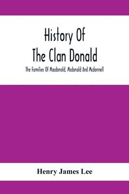 bokomslag History Of The Clan Donald, The Families Of Macdonald, Mcdonald And Mcdonnell