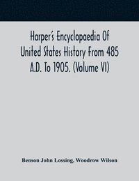 bokomslag Harper'S Encyclopaedia Of United States History From 485 A.D. To 1905. (Volume Vi)