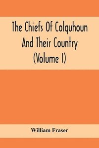 bokomslag The Chiefs Of Colquhoun And Their Country (Volume I)
