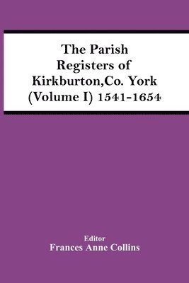 bokomslag The Parish Registers Of Kirkburton, Co. York (Volume I) 1541-1654