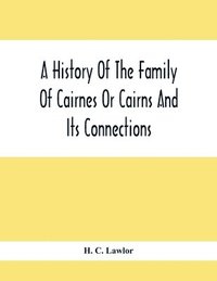 bokomslag History Of The Family Of Cairnes Or Cairns And Its Connections
