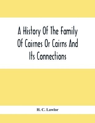 bokomslag History Of The Family Of Cairnes Or Cairns And Its Connections