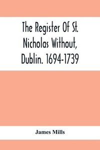 bokomslag The Register Of St. Nicholas Without, Dublin. 1694-1739