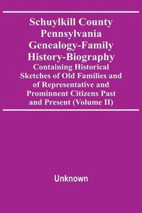 bokomslag Schuylkill County Pennsylvania Genealogy-Family History-Biography Containing Historical Sketches Of Old Families And Of Representative And Prominnent Citizens Past And Present (Volume Ii)