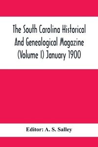 bokomslag South Carolina Historical And Genealogical Magazine (Volume I) January 1900