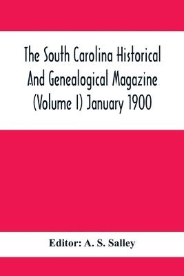 bokomslag South Carolina Historical And Genealogical Magazine (Volume I) January 1900
