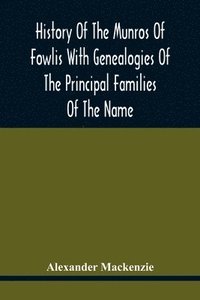 bokomslag History Of The Munros Of Fowlis With Genealogies Of The Principal Families Of The Name