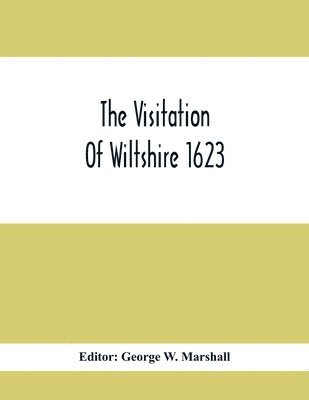 The Visitation Of Wiltshire 1623 1