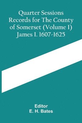 bokomslag Quarter Sessions Records For The County Of Somerset (Volume I) James I. 1607-1625