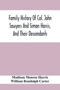 bokomslag Family History Of Col. John Sawyers And Simon Harris, And Their Descendants