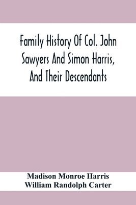 bokomslag Family History Of Col. John Sawyers And Simon Harris, And Their Descendants