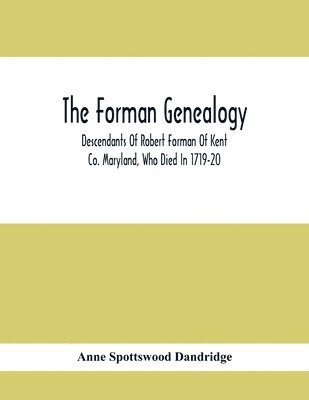bokomslag The Forman Genealogy; Descendants Of Robert Forman Of Kent Co. Maryland, Who Died In 1719-20; Descendants Of Robert Forman Of Long Island, New York Who Died In 1671
