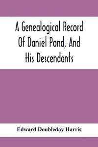 bokomslag A Genealogical Record Of Daniel Pond, And His Descendants