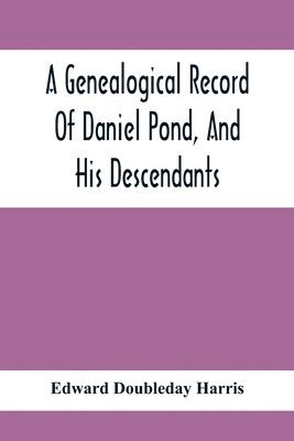 bokomslag A Genealogical Record Of Daniel Pond, And His Descendants