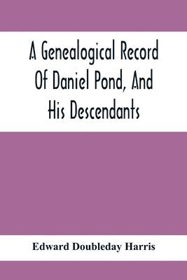 bokomslag Genealogical Record Of Daniel Pond, And His Descendants