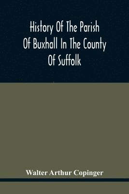 bokomslag History Of The Parish Of Buxhall In The County Of Suffolk; With Twenty-Four Full-Plate Illustrations And A Large Parish Map (Containing All The Field Names) Specially Drawn For The Work