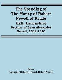 bokomslag The Spending Of The Money Of Robert Nowell Of Reade Hall, Lancashire