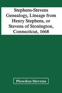 bokomslag Stephens-Stevens Genealogy, Lineage From Henry Stephens, Or Stevens Of Stonington, Connecticut, 1668