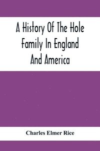 bokomslag A History Of The Hole Family In England And America