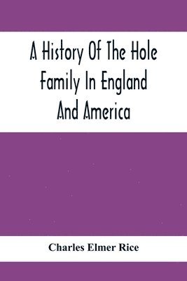 History Of The Hole Family In England And America