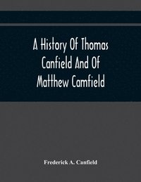 bokomslag A History Of Thomas Canfield And Of Matthew Camfield, With A Genealogy Of Their Descendants In New Jersey