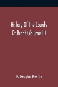 bokomslag History Of The County Of Brant (Volume Ii)