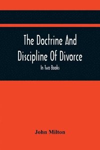 bokomslag The Doctrine And Discipline Of Divorce