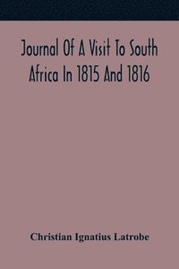 bokomslag Journal Of A Visit To South Africa In 1815 And 1816, With Some Account Of The Missionary Settlements Of The United Brethren, Near The Cape Of Good Hope