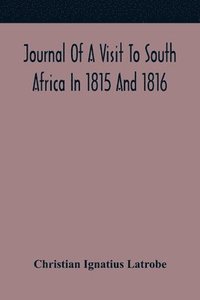 bokomslag Journal Of A Visit To South Africa In 1815 And 1816, With Some Account Of The Missionary Settlements Of The United Brethren, Near The Cape Of Good Hope