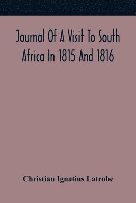 bokomslag Journal Of A Visit To South Africa In 1815 And 1816, With Some Account Of The Missionary Settlements Of The United Brethren, Near The Cape Of Good Hope