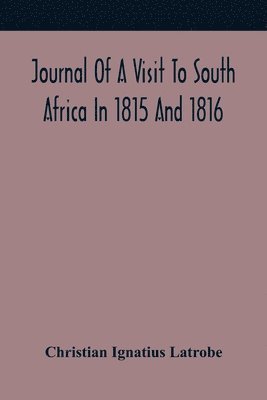 bokomslag Journal Of A Visit To South Africa In 1815 And 1816, With Some Account Of The Missionary Settlements Of The United Brethren, Near The Cape Of Good Hope