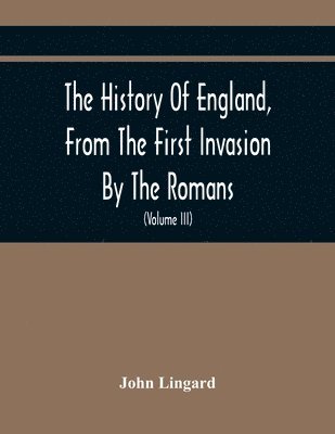 bokomslag The History Of England, From The First Invasion By The Romans; To The Accession Of Henry VIII (Volume Iii)