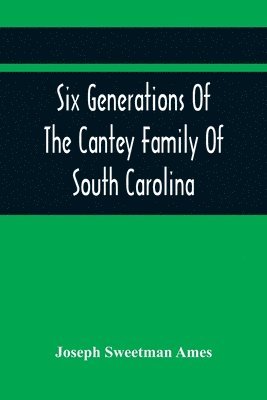 bokomslag Six Generations Of The Cantey Family Of South Carolina