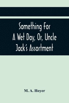 Something For A Wet Day, Or, Uncle Jack'S Assortment 1